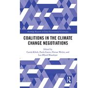 Coalitions in the Climate Change Negotiations (Global Environmental Governance)