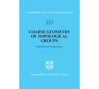 Coarse Geometry of Topological Groups: 223 (Cambridge Tracts in Mathematics, Series Number 223)