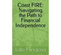 Coast FIRE: Navigating the Path to Financial Independence: 2 (A How To Guide: The Fire Movement)