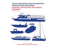 Coast Guard Regulations for Merchant Marine Officers and Seamen: Licensing, Certification, and Conduct Standards: (2025 Edition) (U.S. Coast Guard ... and Navigation Regulations (2025 Edition))