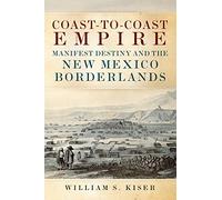 Coast-to-Coast Empire: Manifest Destiny and the New Mexico Borderlands