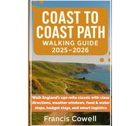 Coast To Coast Path Walking Guide 2025-2026: Walk England’s 190-mile with clear directions, weather windows, food & water stops, budget stays, and smart logistics