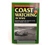 Coast Watching in World War 2: Operations Against the Japanese on the Solomon Islands, 1941-43 (Stackpole Military History Series)