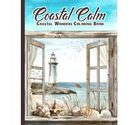 Coastal Calm: 50 Serene Seascapes A Coastal wonders Coloring Book for Relaxation and Stress Relief Scenes for adults Seniors and Teens featuring Beach ... cottages Lighthouses Ocean Views and More