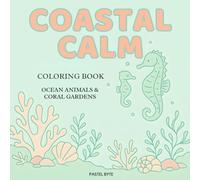 Coastal Calm: Ocean Animals & Coral Gardens Coloring Book - Relaxing Sea Life Scenes, Mindful Marine Mandalas & Stress Relief Underwater Art: ... Coral Reefs, Mandalas & Marine Wildlife