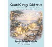 Coastal Cottage Celebration: A relaxed guide to hosting beautiful seaside-inspired gatherings - from intimate dinners to unforgettable backyard celebrations. (Creative Cottage Party Books)