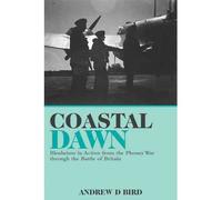 [ Coastal Dawn Blenheim's in Action from the Phoney War Through the Battle of Britain ] [ COASTAL DAWN BLENHEIM'S IN ACTION FROM THE PHONEY WAR THROUGH THE BATTLE OF BRITAIN ] BY Bird, Andrew D. ( AUTHOR ) Aug-01-2012 HardCover