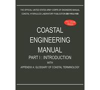 Coastal Engineering Manual Part I: Introduction, with Appendix A: Glossary of Coastal Terminology (EM 1110-2-1100)