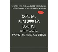 Coastal Engineering Manual Part V: Coastal Project Planning and Design (EM 1110-2-1100)