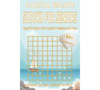 COASTAL ESCAPE SUDOKU FOR SENIORS: Large Print Easy to Hard Puzzles for Relaxation, Focus, and Peaceful Coastal Living. 6x9 inches. 110 pages. 50+ Puzzles, Solutions Included