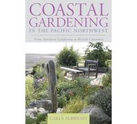 Coastal Gardening in the Pacific Northwest: From Northern California to British Columbia