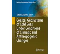 Coastal Geosystems of Cold Seas Under Conditions of Climatic and Anthropogenic Changes (Earth and Environmental Sciences Library)