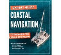 Coastal Navigation Expert Guide: Techniques for Precision Sailing