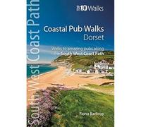 Coastal Pub Walks: Dorset: Walks to amazing pubs along the South West Coast Path (Top 10 Walks: South West Coast Path)