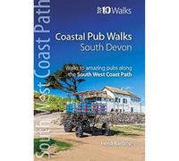 Coastal Pub Walks: South Devon: Walks to amazing pubs along the South West Coast Path (Top 10 Walks: South West Coast Path): Walks to amazing publs along the South West Coast Path