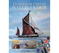 Coastal Scenes in Watercolour : Techniques and Tutorials for the Complete Beginner