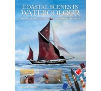 Coastal Scenes in Watercolour: Techniques and Tutorials for the Complete Beginner (Art Techniques)