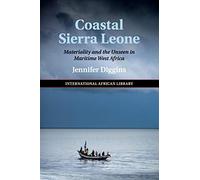 Coastal Sierra Leone: Materiality and the Unseen in Maritime West Africa: 55 (The International African Library, Series Number 55)