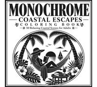 Coastal Summer: Monochrome Coloring Book for Relaxing Coastal Escapes and Summer Living: 50 Bold Monochrome Designs Featuring Coastal Landscapes, ... Wildlife, and Relaxing Seaside Moments
