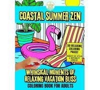 Coastal Summer Zen Coloring Book for Adults: Whimsical Moments of Relaxing Vacation Bliss