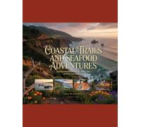 Coastal Trails and Seafood Adventures: From Big Sur to Mendocino: Enjoy Scenic Hikes and Fresh Catch Experiences