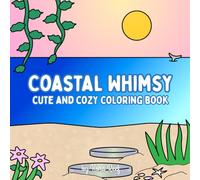 Coastal Whimsy: A Cute and Whimsical Adult Coloring Book featuring Underwater Ocean Scenes, Sea Life, and Cozy Beach Landscapes
