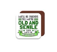 Coaster Gift for Friends - We'll Be Friends Till We're Old and Senile. Then We'll Be New Friends! - Giftset - Made by MUGGZ in The UK