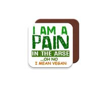 Coaster/Gift for Vegans/Vegetarians - I Am A Pain in The Arse. Oh No I Mean Vegan - Giftset - Made by MUGGZ in The UK
