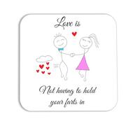 Coaster with Funny Quote, Love is Not Having to Hold Your Farts in, Gift for Partner, Birthday Valentine's Day Anniversary Christmas (Male/Female)