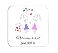 Coaster with Funny Quote, Love is Not Having to Hold Your Farts in, Gift for Partner, Birthday Valentine's Day Anniversary Christmas (Female/Female)