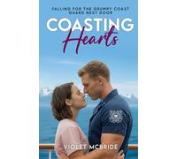 Coasting Hearts: Falling For The Grumpy Coast Guard Next Door (The Healing Hearts Series)