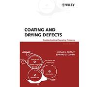 Coating and Drying Defects: Troubleshooting Operating Problems, 2nd Edition (Society of Plastics Engineers Monographs)