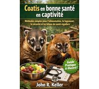 Coatis en bonne santé en captivité: Méthodes simples pour l'alimentation, le logement, la sécurité et les bilans de santé réguliers