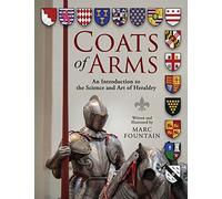 Coats of Arms an Introduction to the Science and Art of Heraldy: An Introduction to The Science and Art of Heraldry