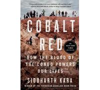Cobalt Red: How the Blood of the Congo Powers Our Lives