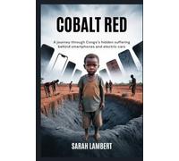 Cobalt Red: A journey through Congo’s hidden suffering behind smartphones and electric cars (Echoes of Greatness: The Historical Saga of Africa)