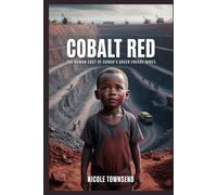 COBALT RED: The Human Cost of Congo’s Green Energy Mines