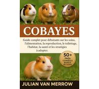 COBAYES: Guide complet pour débutants sur les soins, l'alimentation, la reproduction, le toilettage, l'habitat, la santé et les stratégies à adopter.