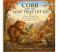 Cobb And The Leaf That Let Go: A Story of Change, Trust, and a Very Brave Little Oak (Cobb’s Mountain Hollow Adventures)