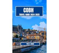 COBH TRAVEL GUIDE 2024-2025: Unveiling the Port City's Rich Heritage, Scenic Wonders, and Unique Experiences (ALL IRELAND BEST GUIDES)