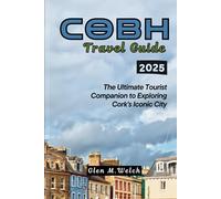 Cobh Travel Guide 2025: The Ultimate Tourist Companion to Exploring Cork's Iconic City