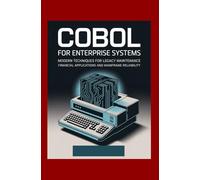 COBOL for Enterprise Systems: Modern Techniques for Legacy Maintenance Financial Applications and Mainframe Reliability