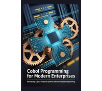 COBOL PROGRAMMING FOR MODERN ENTERPRISES: Revitalizing legacy financial systems with structured programming