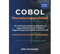 COBOL ÜBERSETZUNGSPROTOKOLL (German Edition): Ein schrittweises System zur Migration von Legacy-Mainframe-Code in moderne Sprachen mithilfe von KI und LLMs - ohne Produktionsunterbrechungen