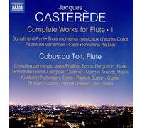 Cobos Du Toit - Jacques Cast?r?de: Complete Works for Flute, Vol. 1: Sonatine d'Avril, Trois moments muscaux d'apr?s Corot, Fl?tes en va