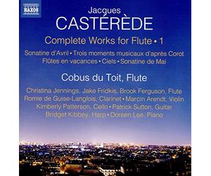Cobos Du Toit - Jacques Cast?r?de: Complete Works for Flute, Vol. 1: Sonatine d'Avril, Trois moments muscaux d'apr?s Corot, Fl?tes en va