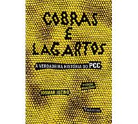 Cobras e Lagartos. A Verdadeira História do PCC
