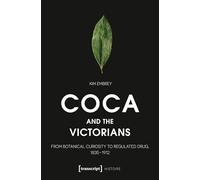 Coca and the Victorians: From Botanical Curiosity to Regulated Drug, 1835-1912