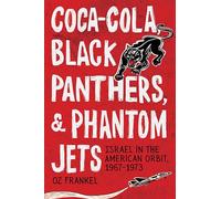 Coca-Cola, Black Panthers, and Phantom Jets: Israel in the American Orbit, 1967-1973