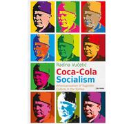 Coca-Cola Socialism: Americanization of Yugoslav Culture in the Sixties